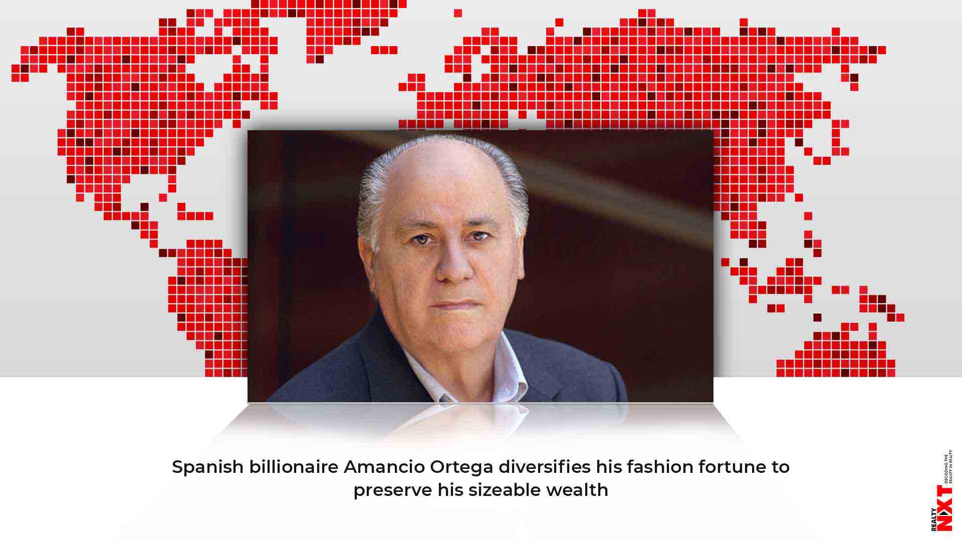 Billionaire Zara founder builds global real estate empire