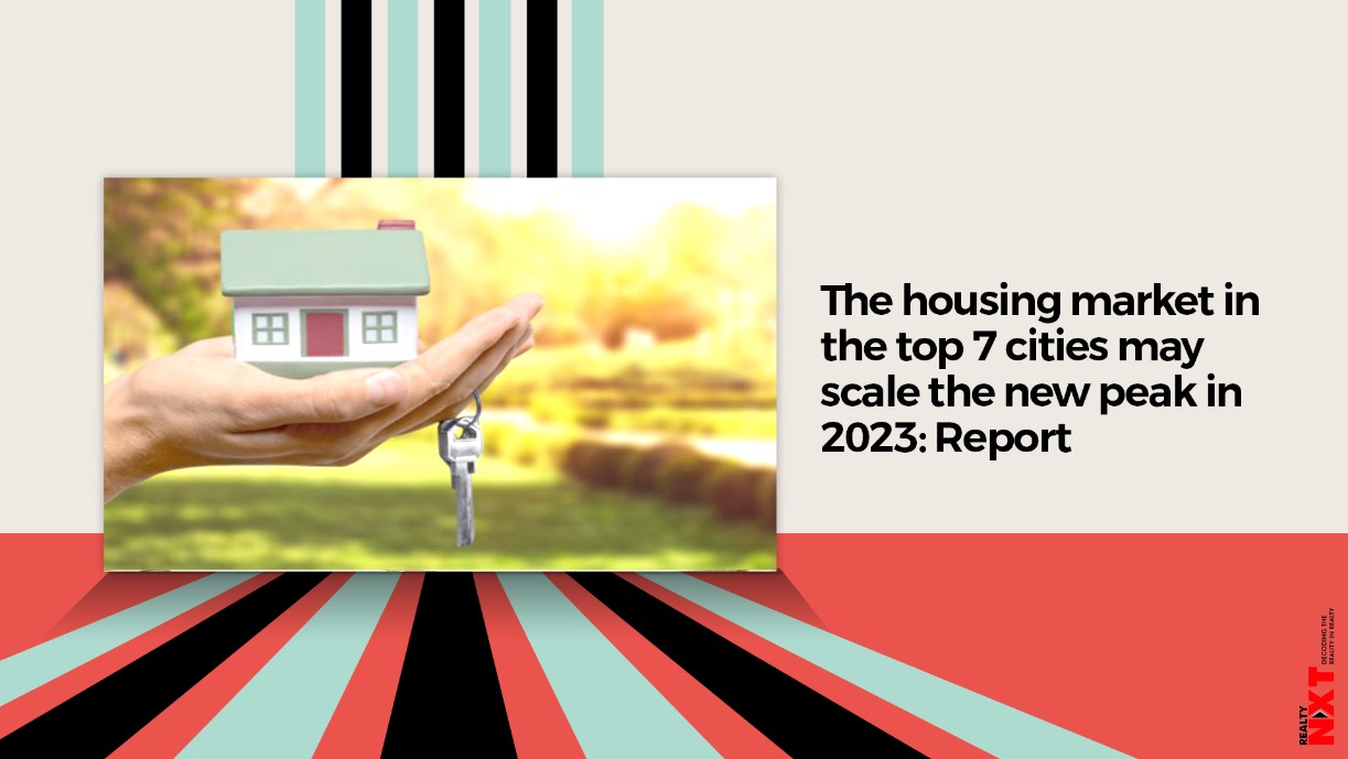Housing Market In Top 7 Cities May Scale New Peak in 2023 Report