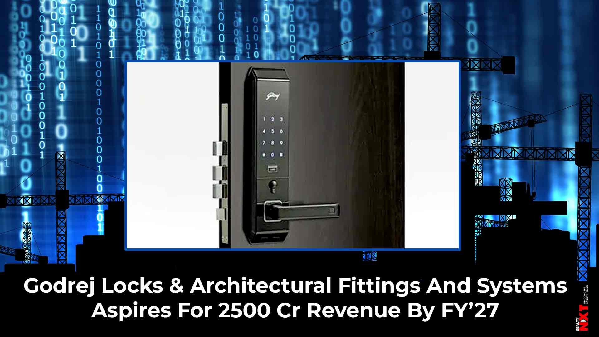 Godrej Locks & Architectural Fittings And Systems Aims For A Revenue Of